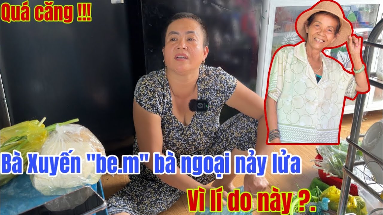 Quá Căng : Sáng Sớm Chị Xuyến “ Be.m” Bà Ngoại Nảy Lửa Vì Lí Do Này#minhmuitv