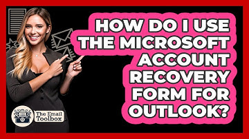 How Do I Use The Microsoft Account Recovery Form For Outlook?