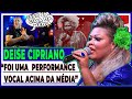 DEISE CIPRIANO, " ISSO É UMA PERFORMANCE VOCAL ACIMA DA MÉDIA"(Análise Vocal)