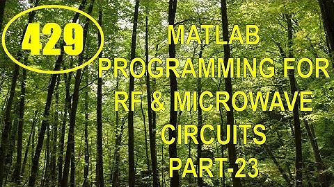 CME | Lecture-429 | MATLAB Programming for RF & Microwave Circuits Part-23