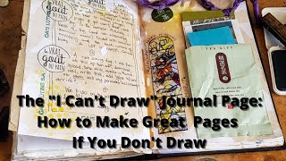 The I Can't Draw Journal Page: Ways to Make Great Visual Journal Pages Without Drawing