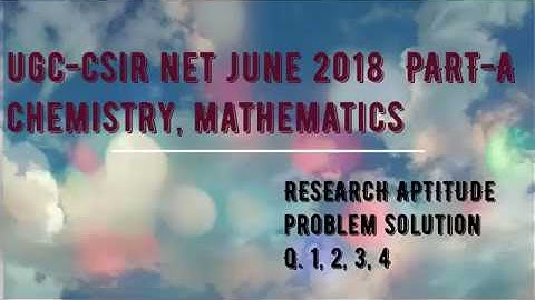 24. UGC CSIR NET JUNE 2018 PART A chemistry, mathematics  Q 1 ,2,3,4, solution with explaination