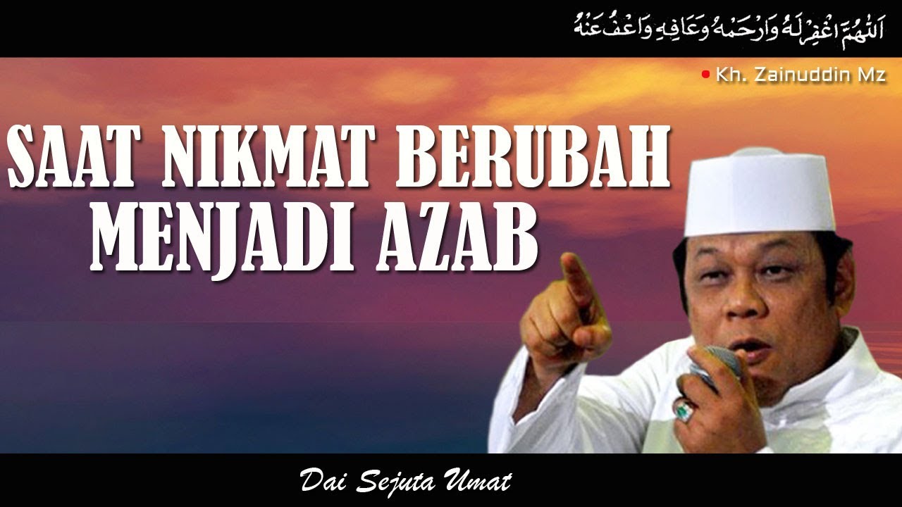 Saat Nikmat Berubah Menjadi Azab Ceramah Kh Zainuddin Mz Youtube