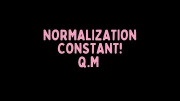 Normalization Constant (Quantum Mechanics)