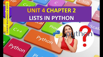 CLASS XI COMPUTER SCIENCE UNIT 4 CHAPTER 2 LISTS IN PYTHON PART 2
