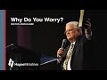 Pastor John Hagee - "Why Do You Worry?"