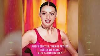 Alice Deejay vs. Various Artists - Better Off Alone (Alex Caspian Mashup)