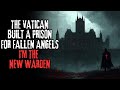 The Vatican Built A Prison For Fallen Angels I M The New Warden Creepypasta The Vatican Built A Prison For Fallen Angels I M The New Warden Creepypasta