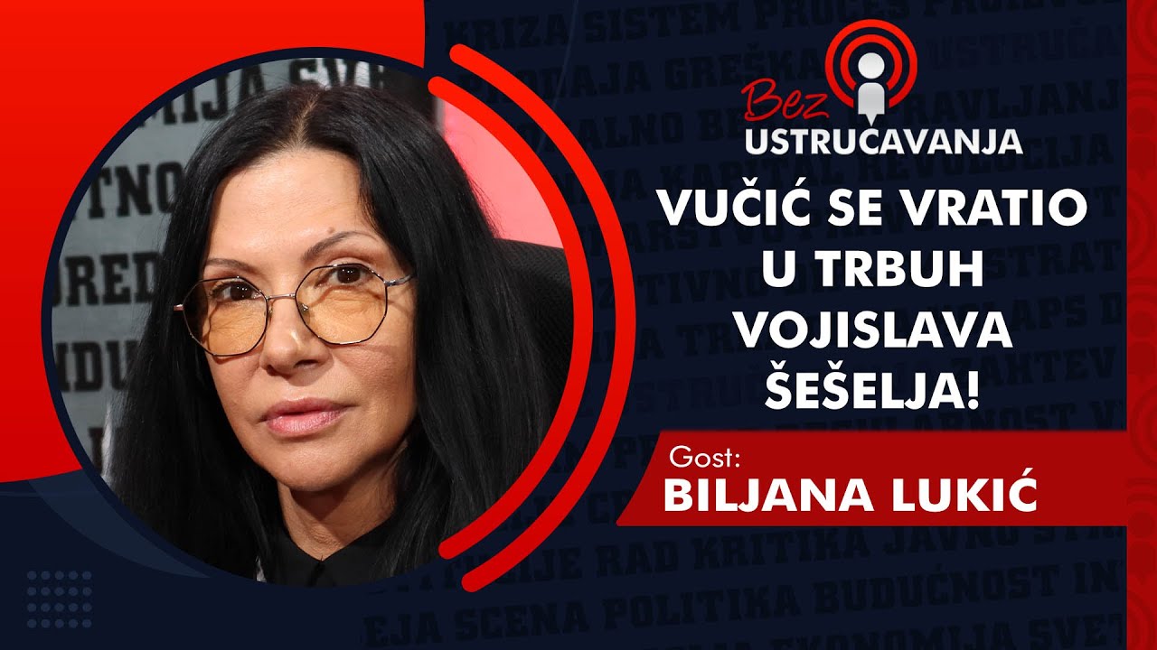 BEZ USTRUČAVANJA - Biljana Lukić: Vučić se vratio u trbuh Vojislava Šešelja!