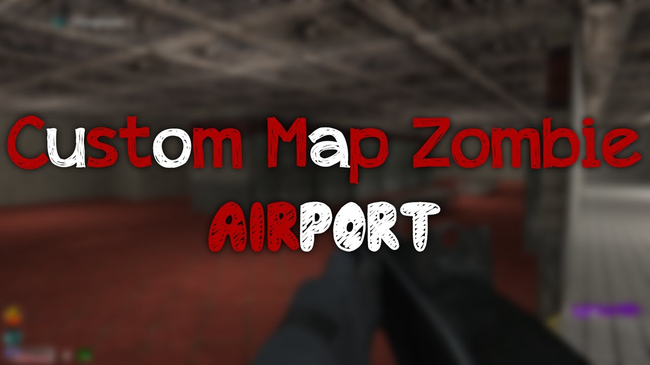 Custom Map Zombie AirPort كود 5 كستم ماب المطار YouTube