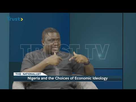 THE NATIONALIST EPISODE 6: Nigeria And The Choices Of Economic Ideology  |  TRUST TV