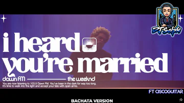 The Weeknd ft Lil Wayne - I Heard You’re Married (Bachata Remix)