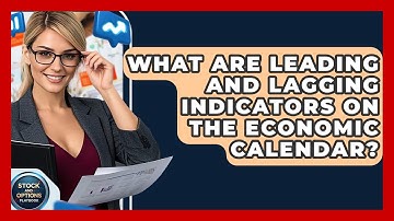 What Are Leading And Lagging Indicators On The Economic Calendar? - Stock and Options Playbook