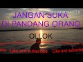 Ollok jangan suka di pandang orang