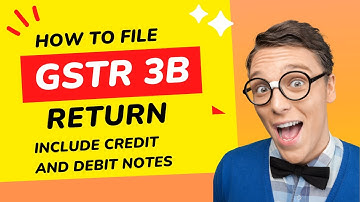 GSTR 3B Return Filing Made Easy with Credit and Debit Notes | GSTR 3B Return