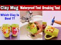 Clay Mug | Waterproofing Test - Breaking Test | Which Clay is Best ?? In Hindi Tutorial