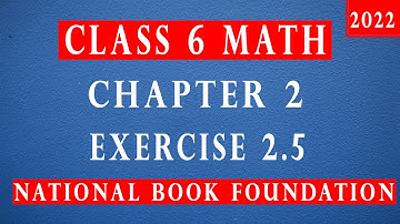 Class 6 Math Chapter 2 Exercise 2.5 |Class 6 Math National Book Foundation 2022| Federal Board
