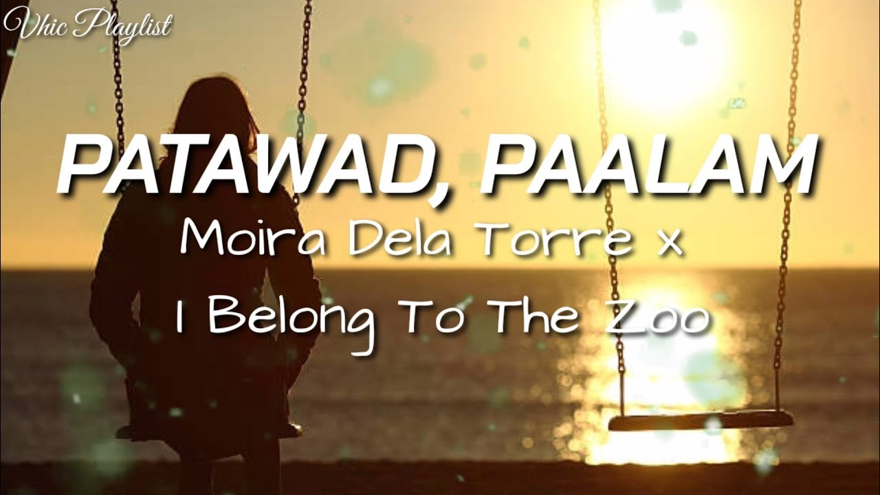 Patawad, Paalam - Moira Dela Torre x I Belong Too The Zoo (Lyrics)