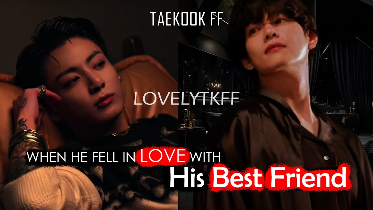 when he fell in love with his best friend taekook oneshot top jk #taekookff #vkook #taekook