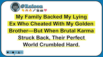 My Family Backed My Lying Ex Who Cheated With My Golden Brother—But When Brutal Karma Struck Back..