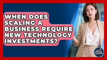 When Does Scaling a Business Require New Technology Investments? | The Startup Growth Hub News