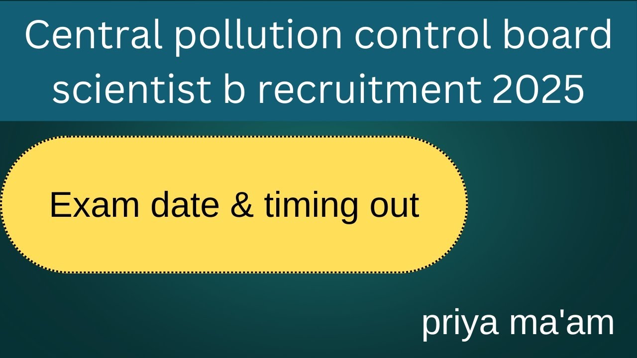 Central pollution control board scientist b recruitment 2025 exam date out 