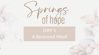 Day 5–Springs Of Hope | A Renewed Mind