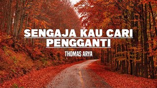 Thomas Arya - Sengaja Kau Cari Pengganti (Lirik)
