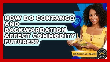How Do Contango And Backwardation Affect Commodity Futures? - Commodity Wealth Investor
