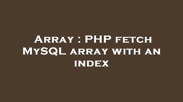 Array : PHP fetch MySQL array with an index