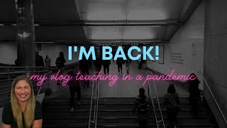 I&#39;m Back! | My Vlog: Teaching in a Pandemic, Episode 4