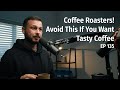 Avoid this as a coffee roaster if you want tasty coffee   coffee roaster warm up sessions podcast