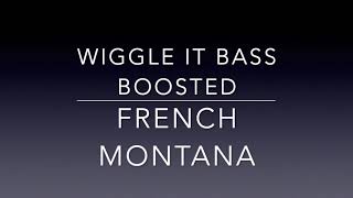 Wiggle it ft. City Girls Bass Boosted - French Montana