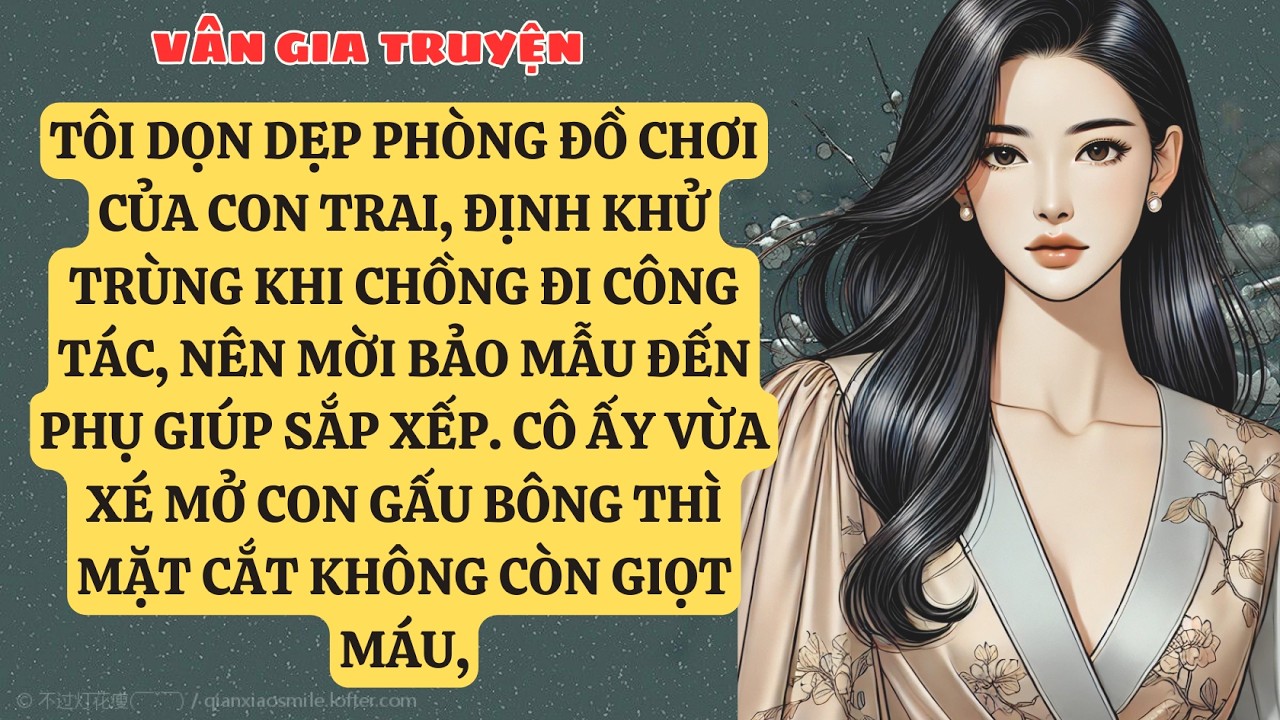 TRUYỆN KỂ: TÔI DỌN DẸP PHÒNG ĐỒ CHƠI CỦA CON TRAI, ĐỊNH KHỬ TRÙNG KHI CHỒNG ĐI CÔNG TÁC,  VG164