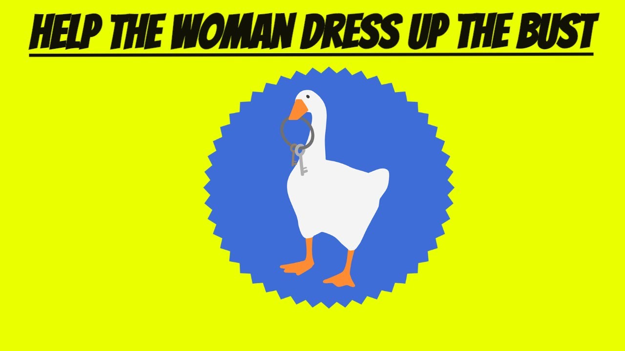 Untitled Goose Game How To Help The Woman Dress Up The Bust