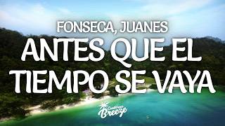 Fonseca, Juanes - Antes que el tiempo se vaya (Letra/Lyrics)