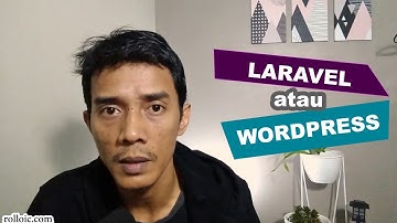 Buat website Pake Wordpress atau Laravel ? CMS atau Framework ?