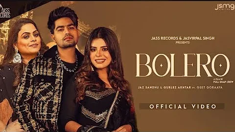 Bolero Gurlez Akhtar || Jaz Sandhu || Punjabi song 2024