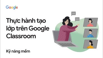 Thực hành tạo lớp học trên Google Classroom