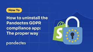 Uninstalling the Pandectes GDPR compliance app properly: Step-by-Step Guide