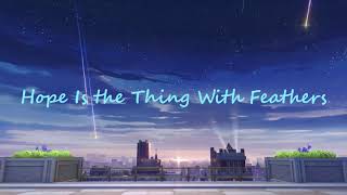 [GMV] Hope Is the Thing With Feathers (Eng Lyrics)