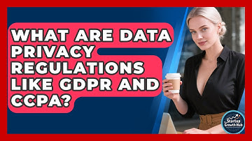 What Are Data Privacy Regulations Like GDPR And CCPA? - The Startup Growth Hub