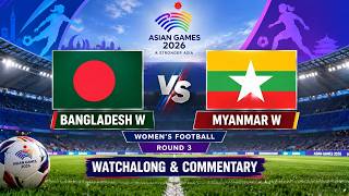Bangladesh W vs Myanmar W Live Asian Games Women's Football Round 3 Watchalong & Commentary