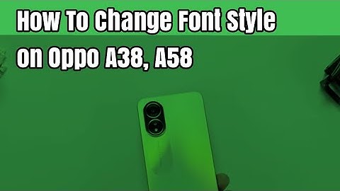 How To Change Font Style on Oppo A38, A58
