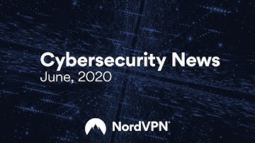 Cybersecurity News (June, 2020) | NordVPN