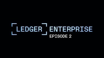Discover Ledger Enterprise: Episode 2