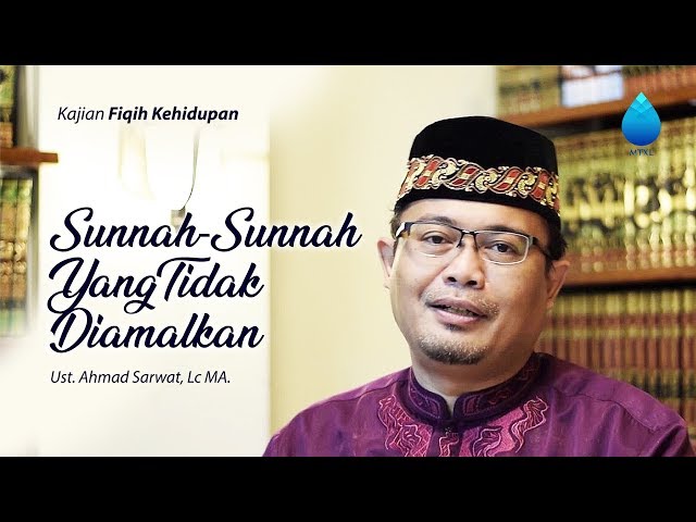 Ust Ahmad Sarwat Lc MA | Tema : Sunnah - Sunnah yang Tidak Diamalkan class=
