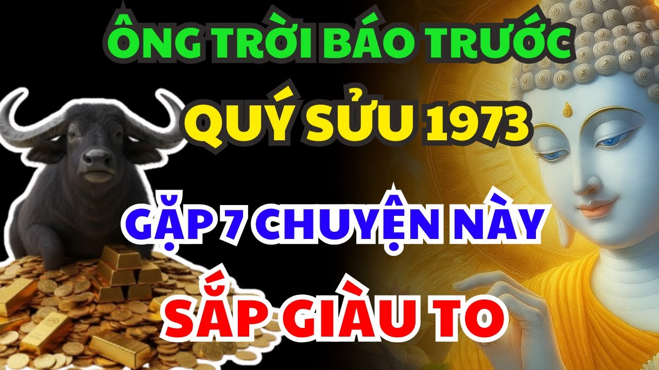 Ông Trời Báo Trước Cho Quý Sửu 1973 SẮP GIÀU, Nhận Phước Trời Ban Thường GẶP 7 CHUYỆN LẠ NÀY