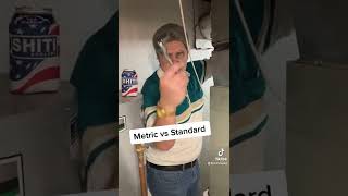 Metric vs Standard…What’s the difference?