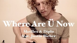 Where Are Ü Now - Skrillex, Justin Bieber, Diplo/Jack Ü | Acoustic Cover